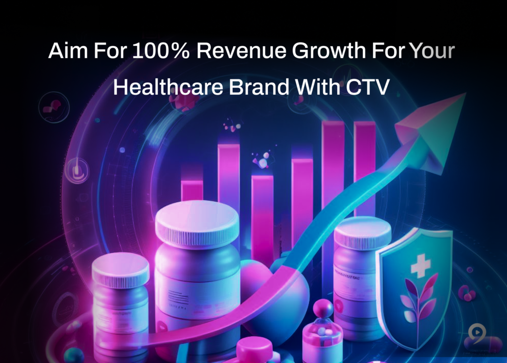 Aim For 100% Revenue Growth for Your Healthcare Brand with CTV Advertising